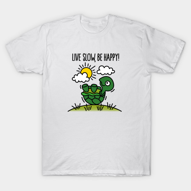 Live slow, be happy! T-Shirt-TOZ